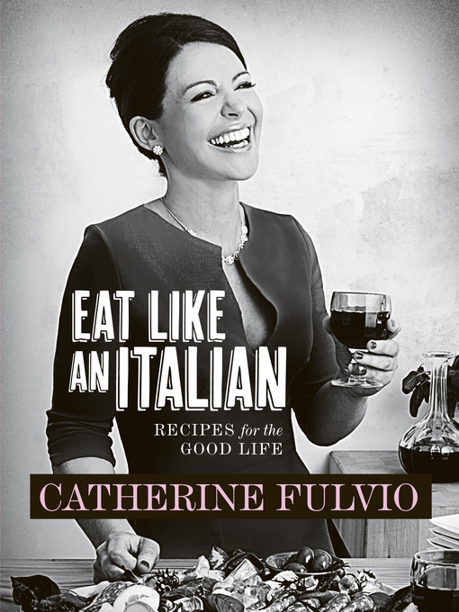 Title details for Catherine Fulvio's Eat Like an Italian by Catherine Fulvio - Available